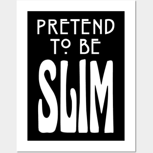 Pretend To Be Slim Posters and Art